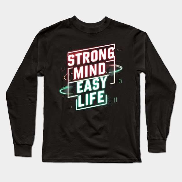 mental health - Strong Mind, Easy Life Long Sleeve T-Shirt by CreationArt8